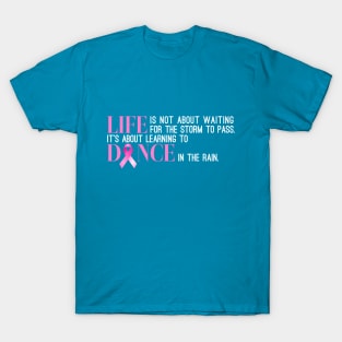 Dance in the Rain Breast Cancer Awareness Inspiring Quote T-Shirt